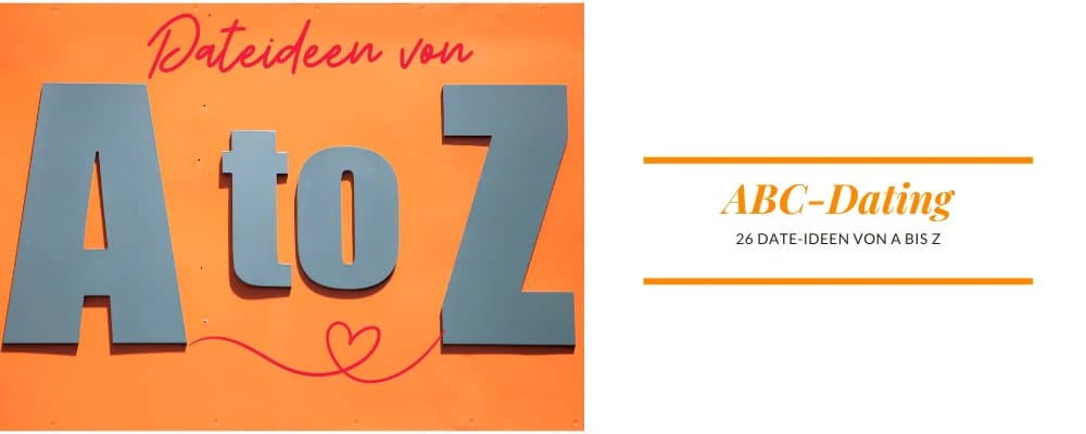 ABC-Dating: 26 Date-Ideen von A-Z. Kreative Ideen für dein Date