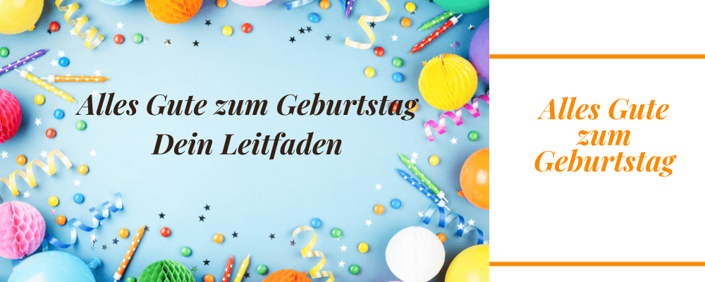 🎉Alles Gute zum Geburtstag: Dein Leitfaden für besondere Glückwünsche