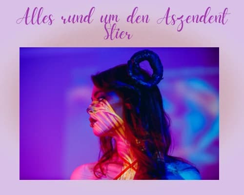 Aszendent Stier – Bedeutung, Berechnung, Eigenschaften + Tabelle