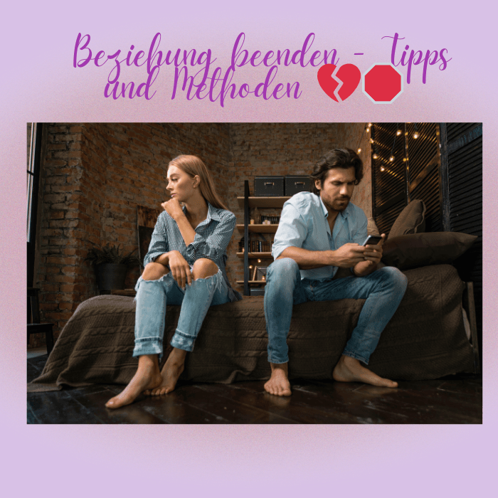 Beziehung beenden - Tipps und Methoden 💔🛑