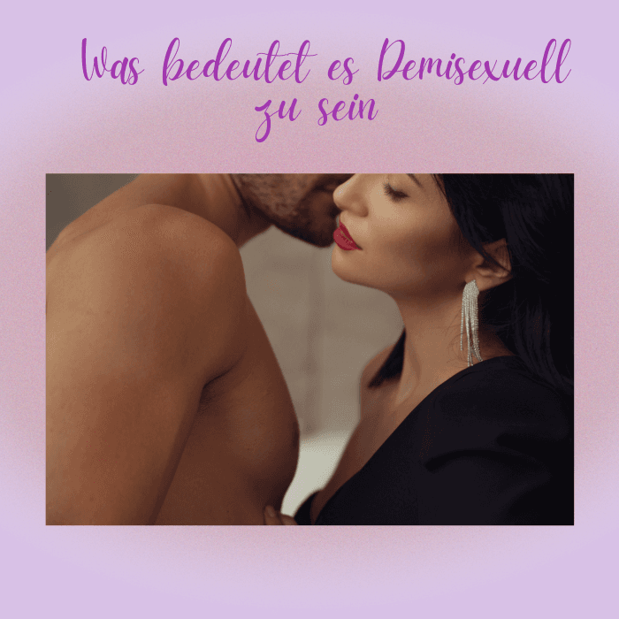 Was ist Demisexuell - nur bei Emotionen Sex?