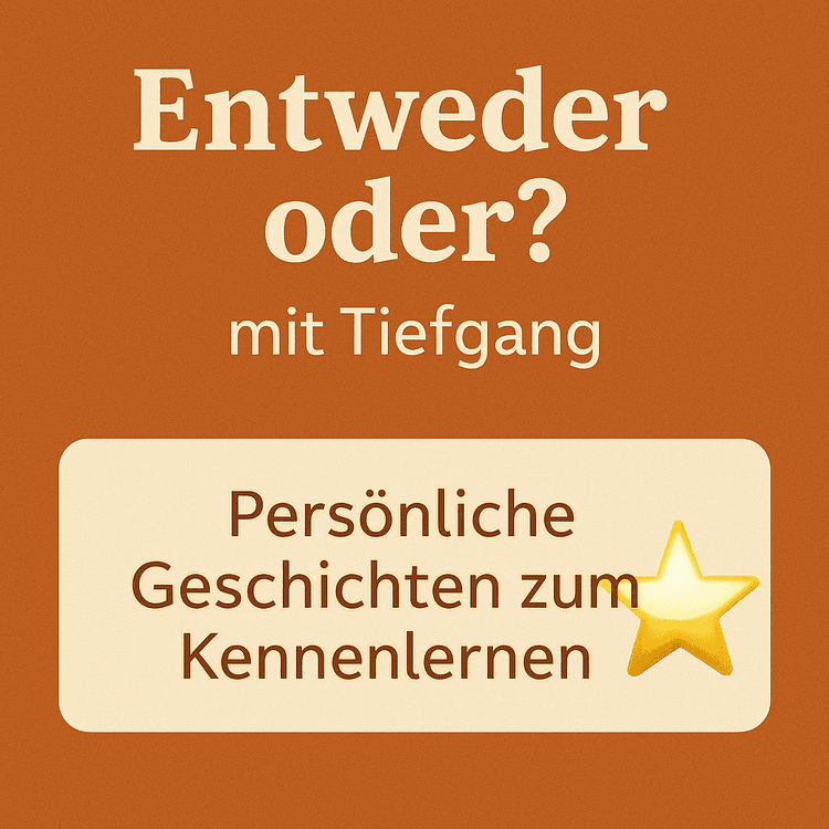 Entweder oder Fragen als Persönliche Geschichten - zum Kennenlernen