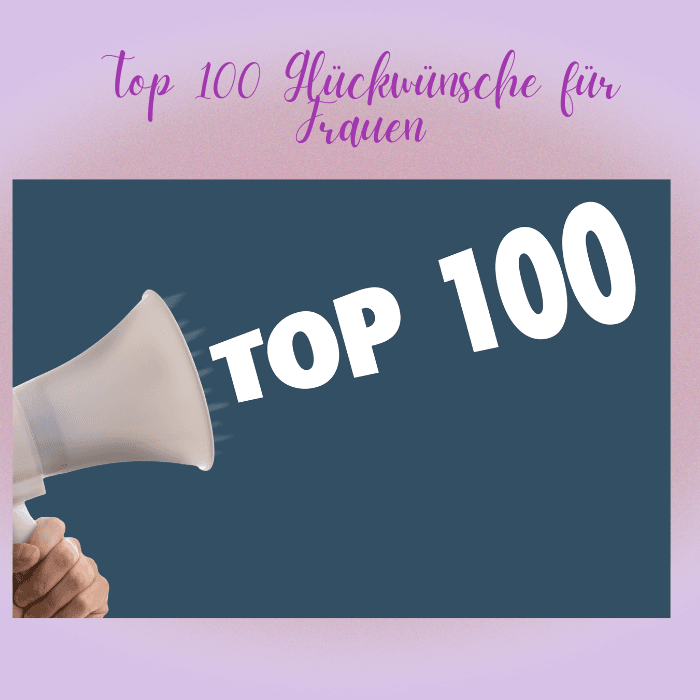 Die Top 100 Glüeckwünsche für Frauen