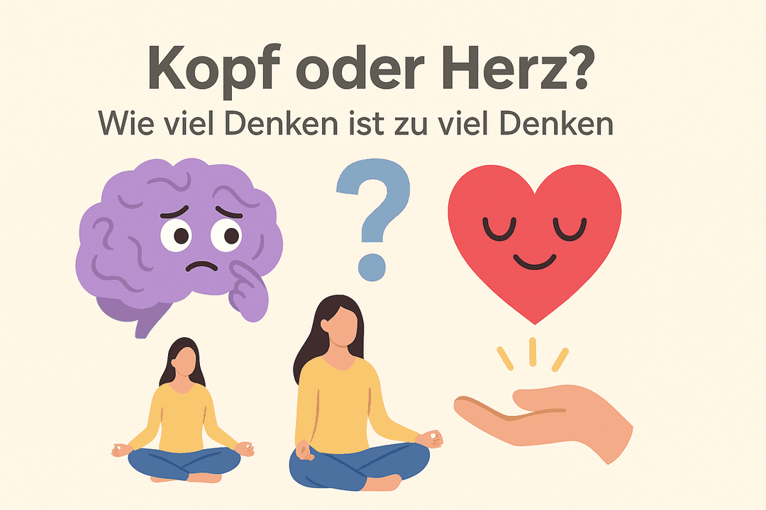 🧠 Kopf oder Herz? – Wie viel Denken ist zu viel Denken?