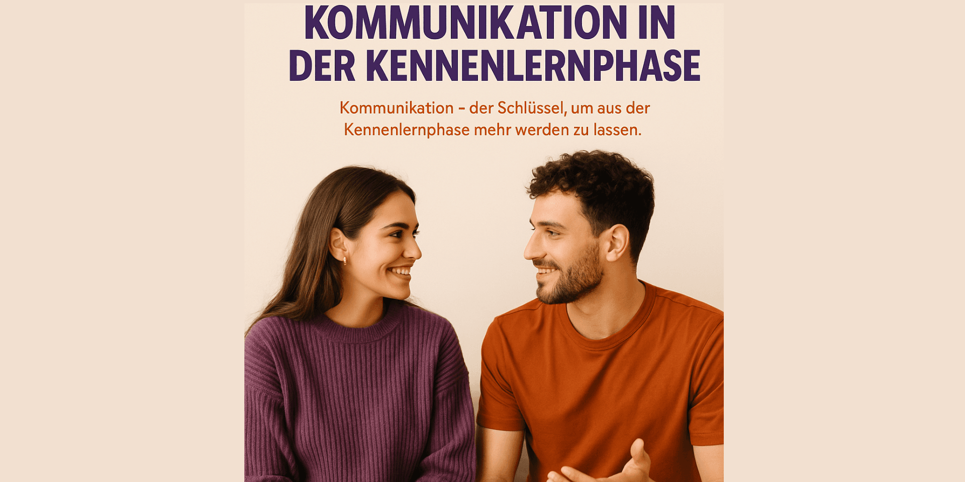Kommunikation – der Schlüssel, um aus der Kennenlernphase mehr werden zu lassen.