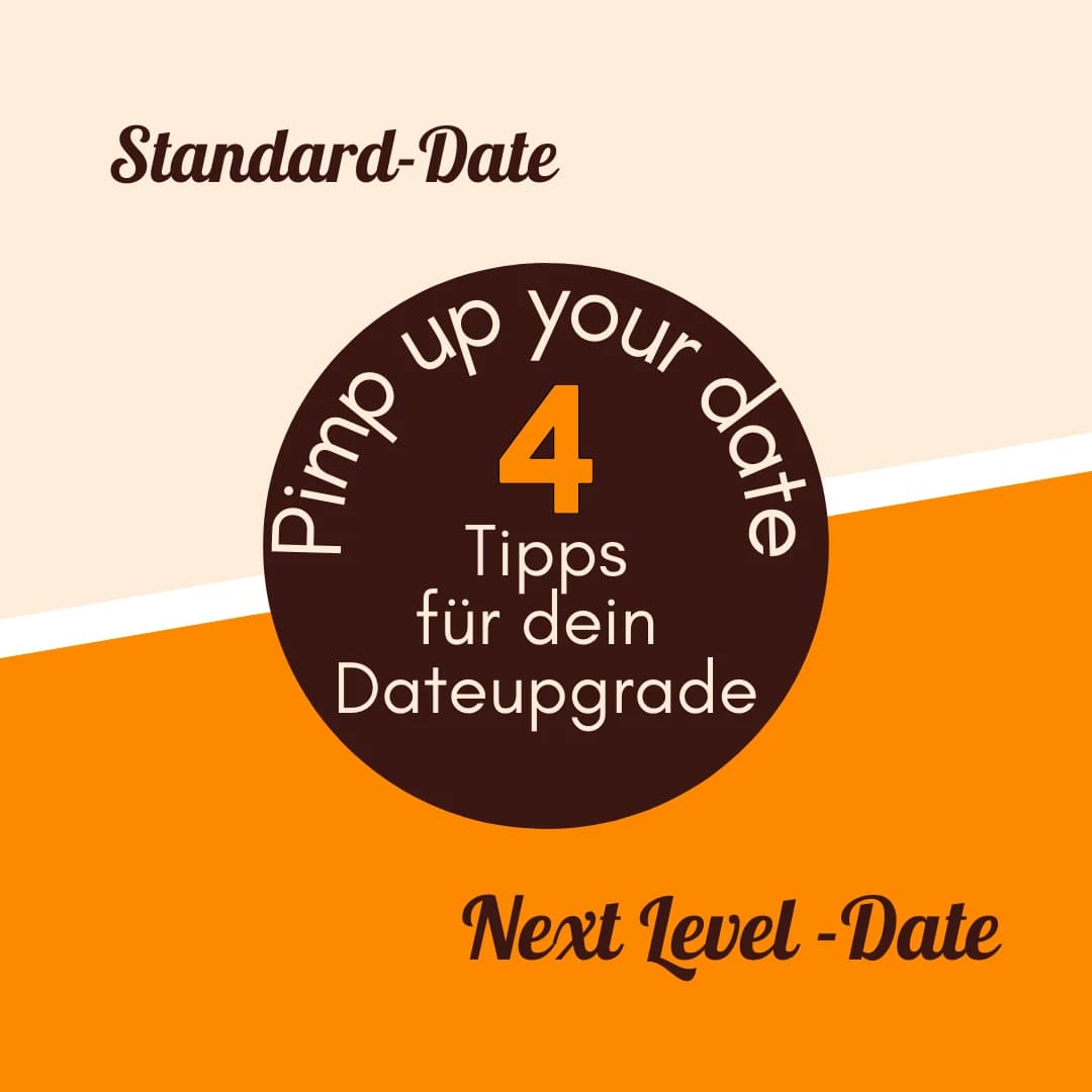 Tipps für den Upgrade deiner Dates