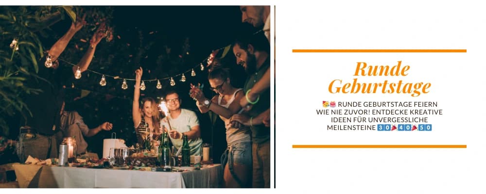 🥂🥳 Runde Geburtstage: Kreative Ideen für große Meilensteine