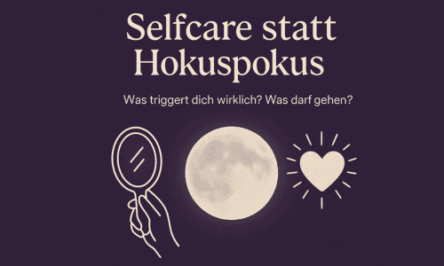 Selfcare statt Hokus Pokus – Was du wirklich tun kannst