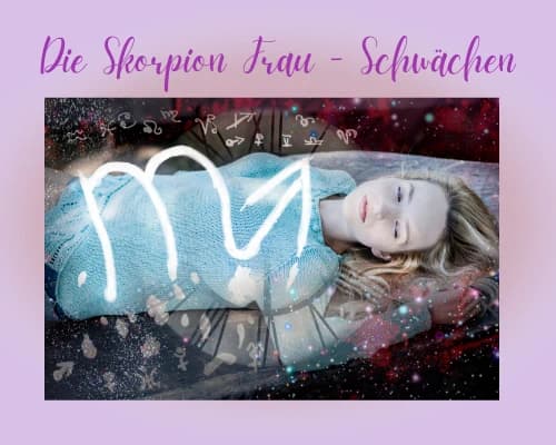 Was sind die Schwächen einer Skorpion Frau?