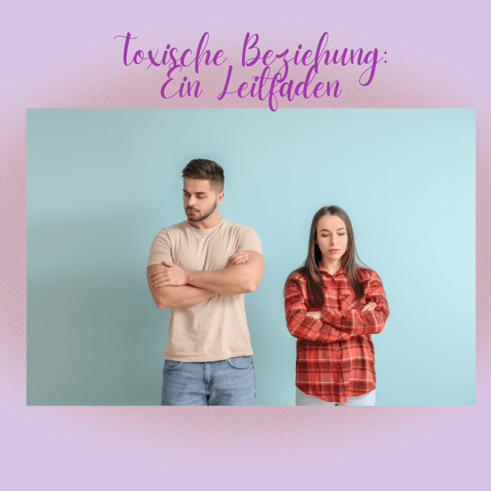 Toxische Beziehung: ein Leitfaden