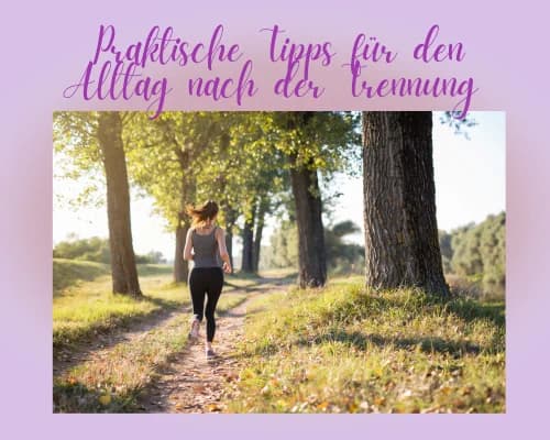Praktische Tipps für den Alltag nach der Trennung