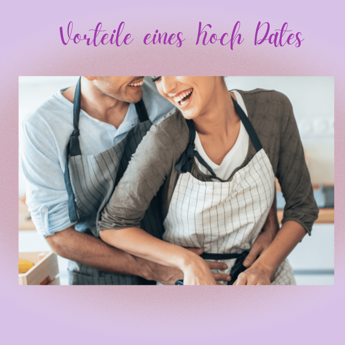 Vorteile eines Koch-Dates
