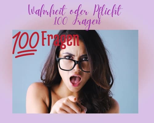 Wahrheit oder Pflicht 100 Fragen