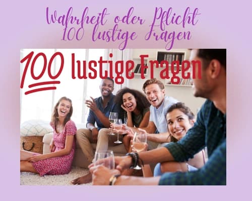 Wahrheit oder Pflicht 100 lustige Fragen