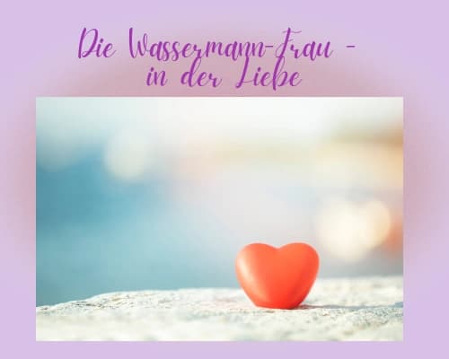 Wie ist die Wassermann-Frau in der Liebe