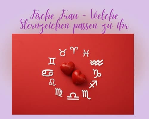 Welche Sternzeichen passen besonders gut zur Fische Frau?
