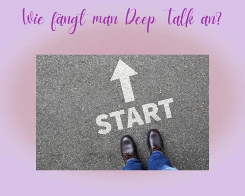 Wie fängt man Deep Talk an?